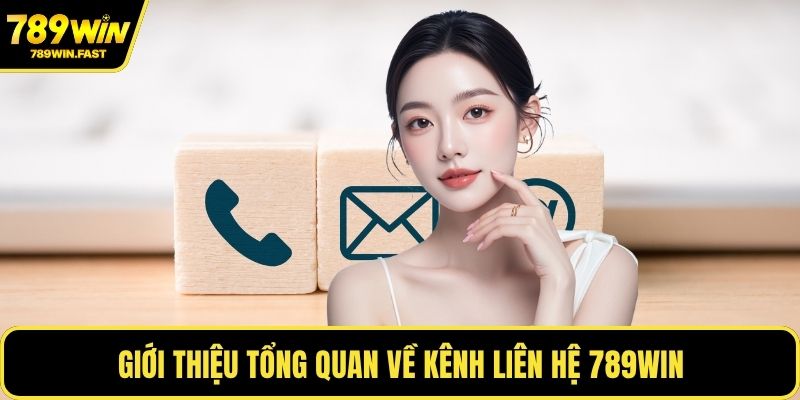 Liên Hệ 789WIN - Tất Tần Tật Các Kênh Liên Hệ Chính - fohebi.pro