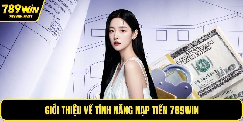 Nạp Tiền 789WIN - Các Phương Thức Phổ Biến Bạn Nên Biết - fohebi.pro