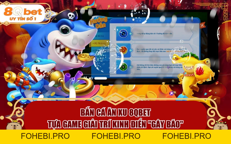 Bắn Cá Ăn Xu 8QBET: Tựa Game Giải Trí Kinh Điển Bắn Cá Ăn Xu 8QBET: Tựa Game Giải Trí Kinh Điển