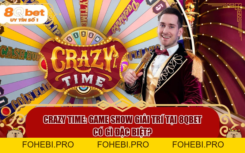 Crazy Time: Game Show Giải Trí Tại 8QBET Có Gì Đặc Biệt? - fohebi.pro Crazy Time: Game Show Giải Trí Tại 8QBET Có Gì Đặc Biệt? - fohebi.pro