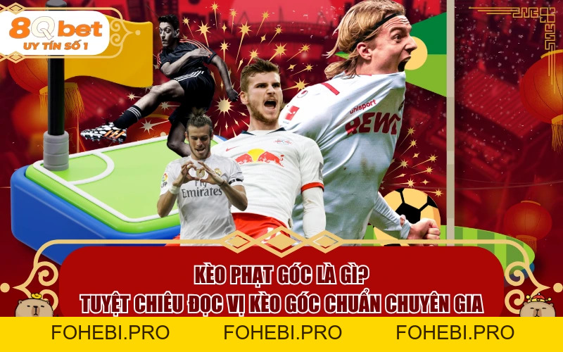 Kèo Phạt Góc Là Gì? Tuyệt Chiêu Đọc Vị Kèo Góc Chuẩn Chuyên Gia - fohebi.pro Kèo Phạt Góc Là Gì? Tuyệt Chiêu Đọc Vị Kèo Góc Chuẩn Chuyên Gia - fohebi.pro