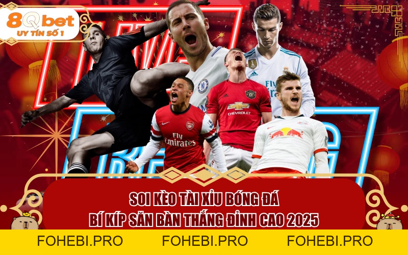 Soi Kèo Tài Xỉu Bóng Đá: Bí Kíp Săn Bàn Thắng Đỉnh Cao 2026 - fohebi.pro Soi Kèo Tài Xỉu Bóng Đá: Bí Kíp Săn Bàn Thắng Đỉnh Cao 2026 - fohebi.pro