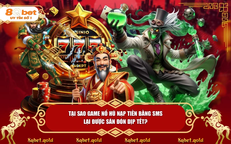 Game Nổ Hũ Nạp Tiền Bằng SMS 2026: Nạp Nhanh, Chơi Lớn Đón Tết - fohebi.pro Game Nổ Hũ Nạp Tiền Bằng SMS 2026: Nạp Nhanh, Chơi Lớn Đón Tết - fohebi.pro