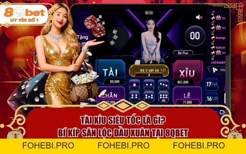 Tài Xỉu Siêu Tốc Là Gì? Bí Kíp Săn Lộc Đầu Xuân Tại 8QBET - fohebi.pro Tài Xỉu Siêu Tốc Là Gì? Bí Kíp Săn Lộc Đầu Xuân Tại 8QBET - fohebi.pro