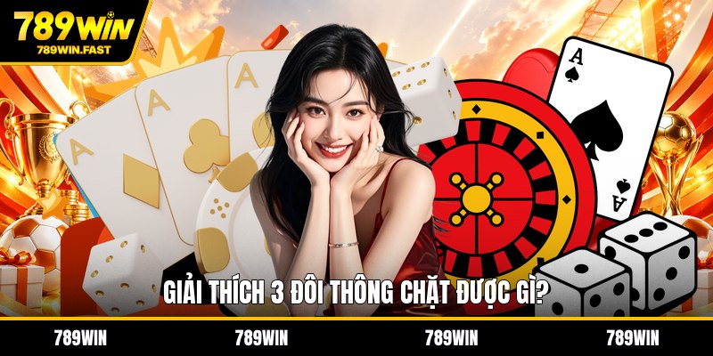 3 Đôi Thông Chặt Được Gì? - Giải Đáp Luật Chơi Chuẩn - fohebi.pro