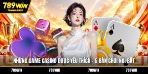 Casino 789WIN – Thiên Đường Cá Cược Online Uy Tín Số 1 - fohebi.pro